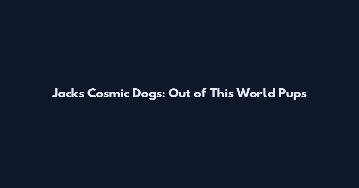 Jack's Cosmic Dogs: Out of This World Pups