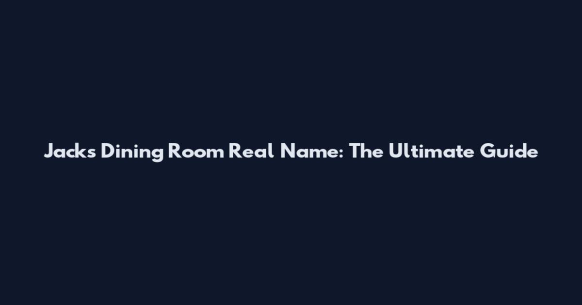 Jack's Dining Room Real Name: The Ultimate Guide