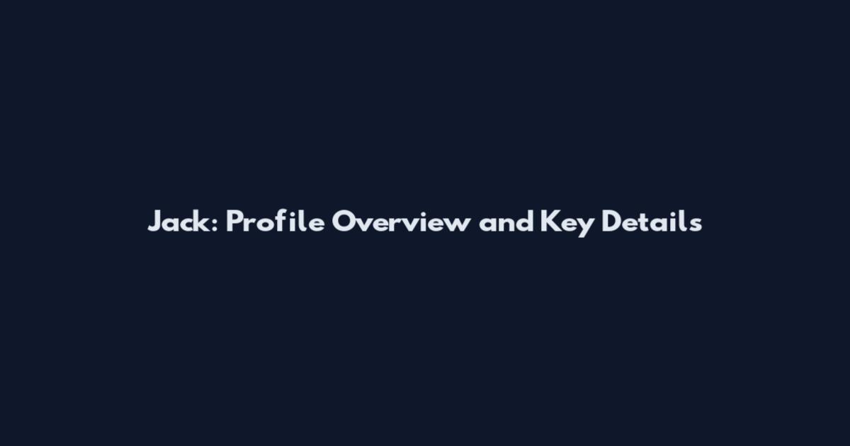 Jack: Profile Overview and Key Details