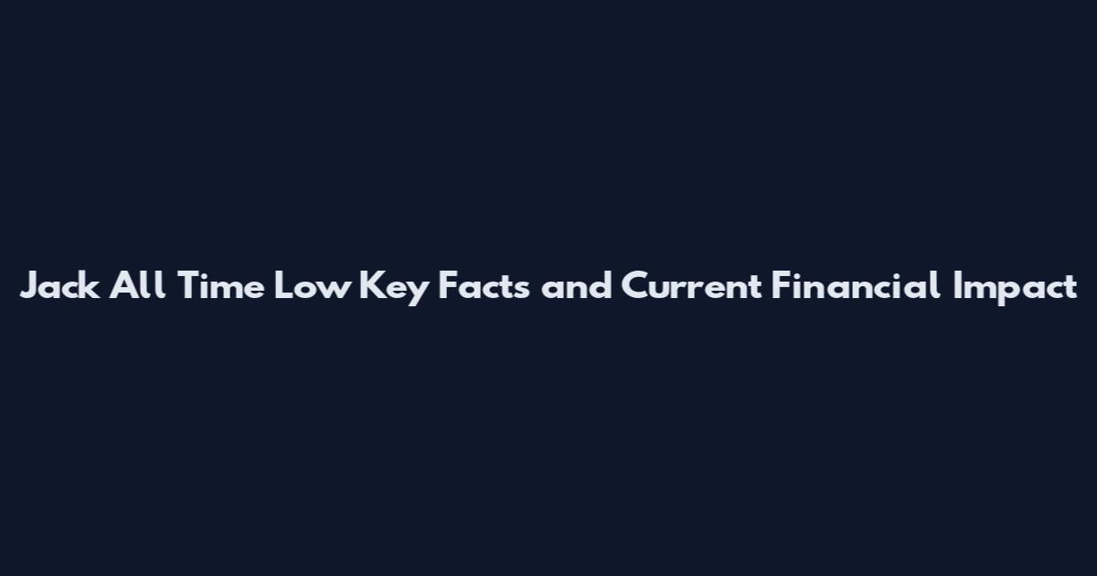 Jack All Time Low Key Facts and Current Financial Impact