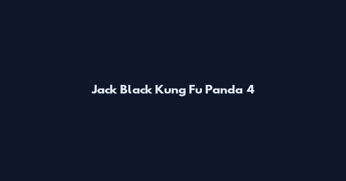 Jack Black Kung Fu Panda 4