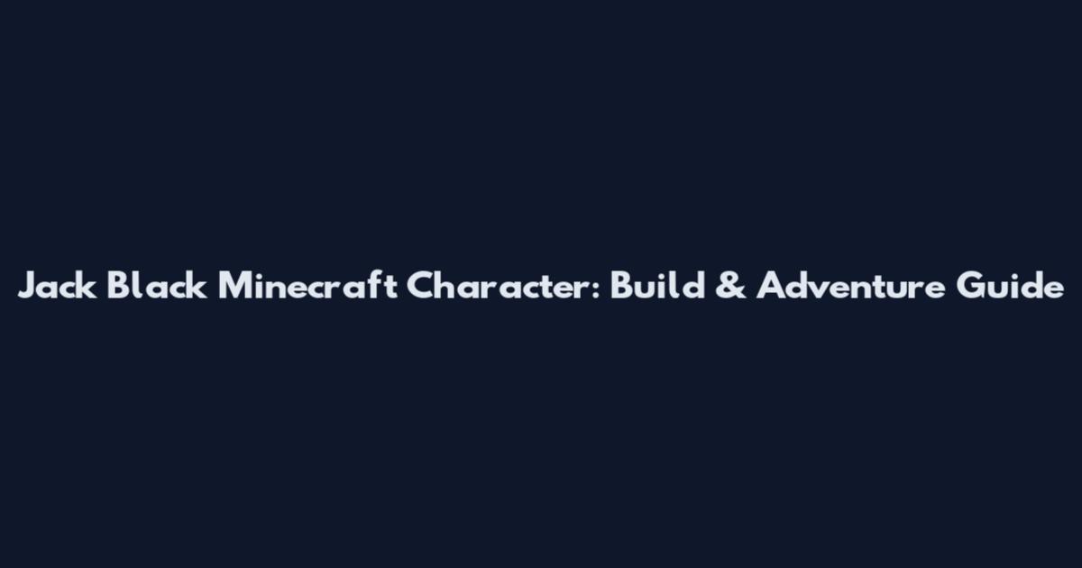 Jack Black Minecraft Character: Build & Adventure Guide