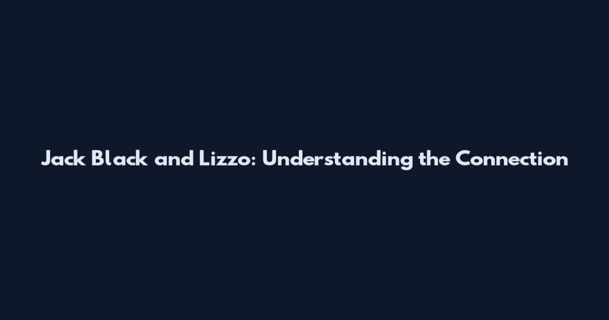 Jack Black and Lizzo: Understanding the Connection