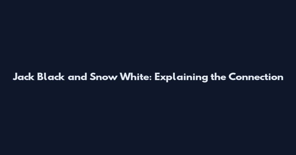 Jack Black and Snow White: Explaining the Connection