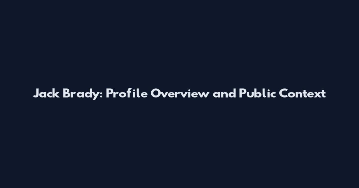 Jack Brady: Profile Overview and Public Context