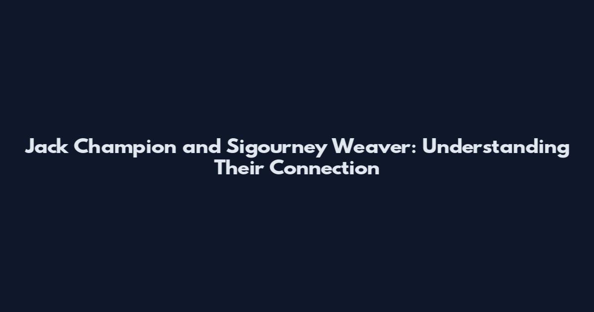 Jack Champion and Sigourney Weaver: Understanding Their Connection