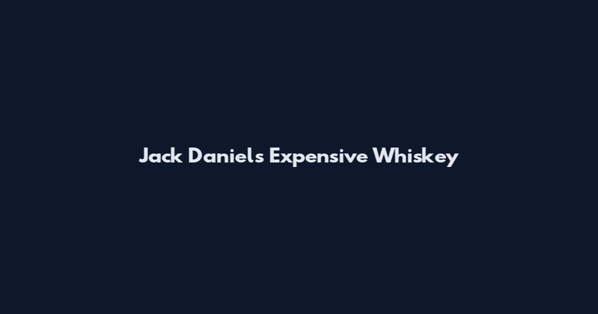 Jack Daniels Expensive Whiskey
