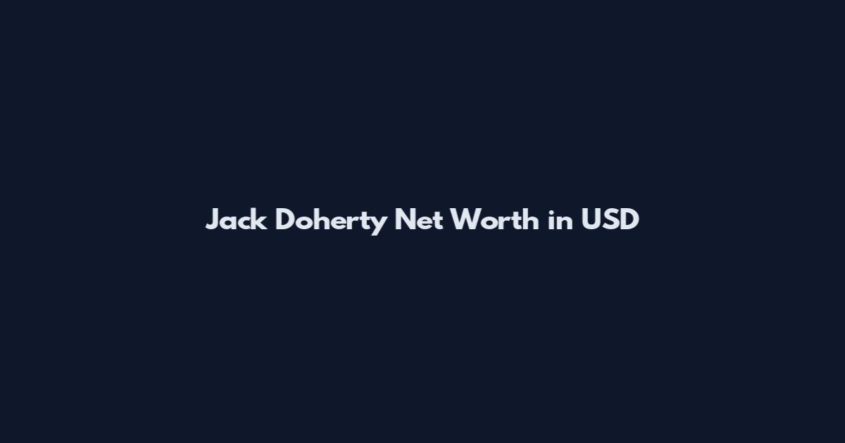 Jack Doherty Net Worth in USD