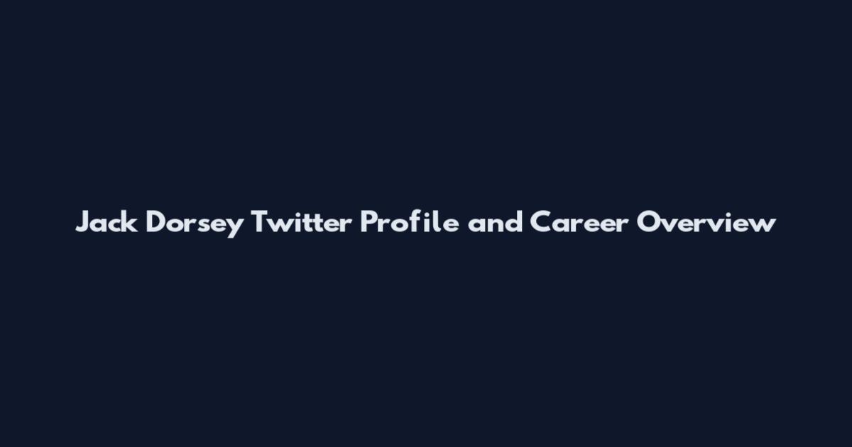 Jack Dorsey Twitter Profile and Career Overview