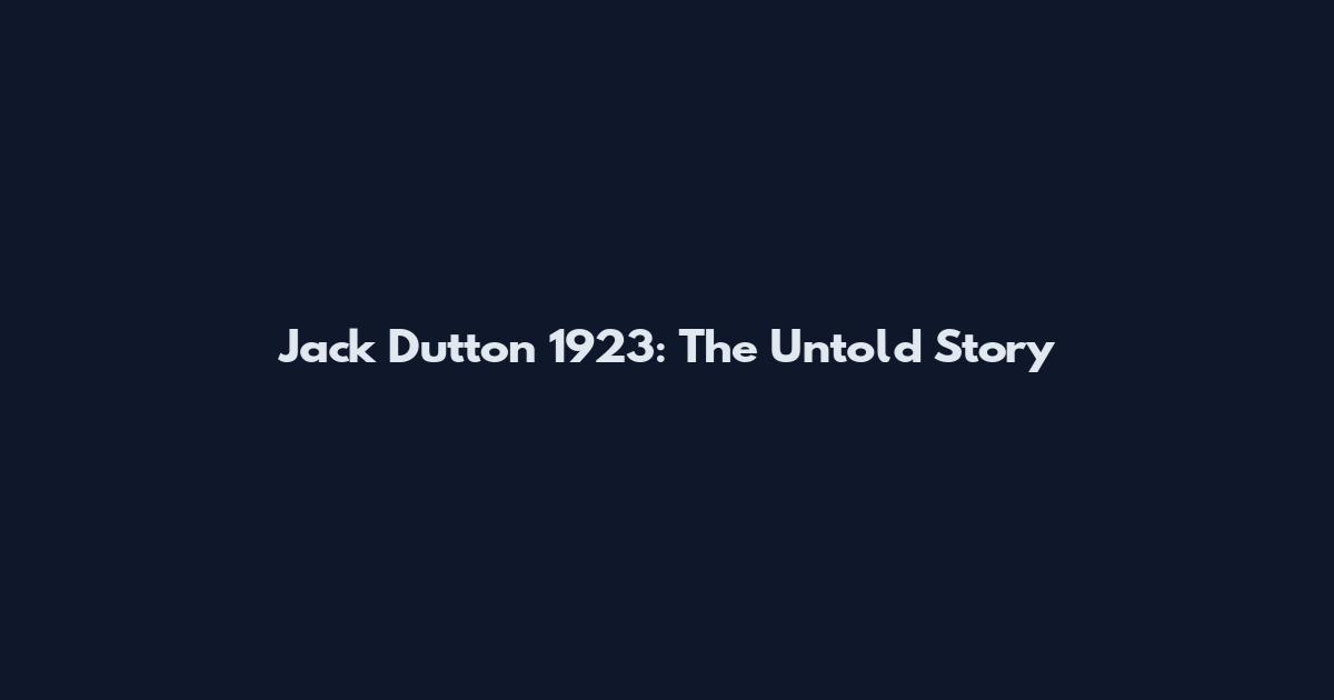 Jack Dutton 1923: The Untold Story