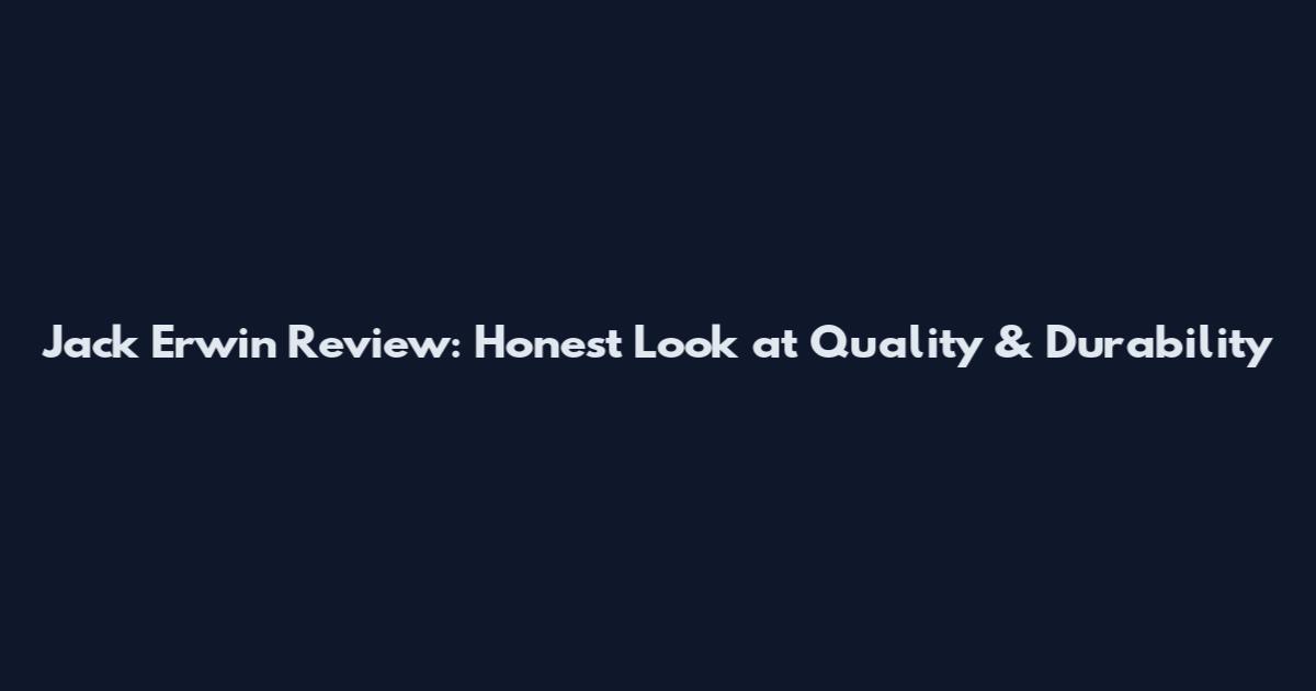 Jack Erwin Review: Honest Look at Quality & Durability