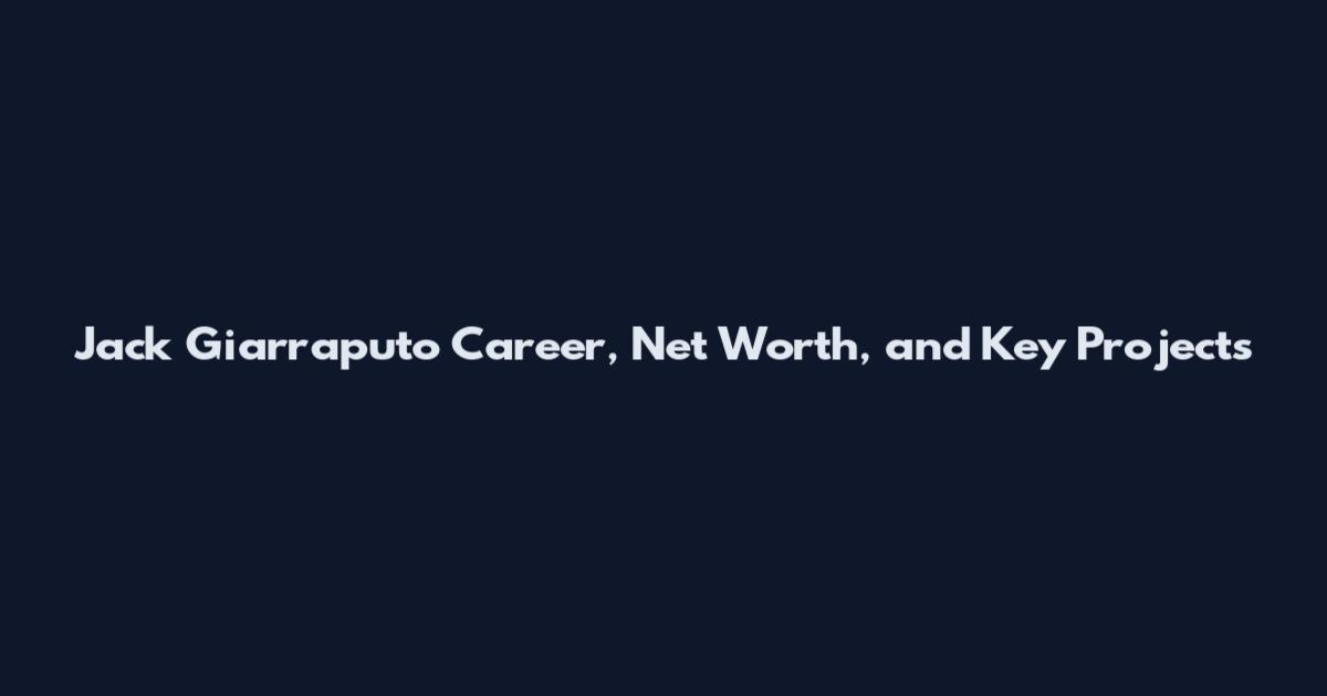 Jack Giarraputo Career, Net Worth, and Key Projects