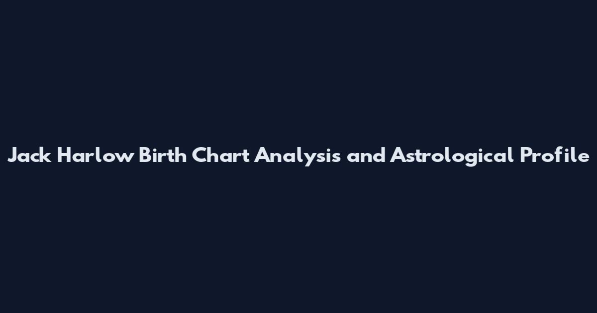 Jack Harlow Birth Chart Analysis and Astrological Profile