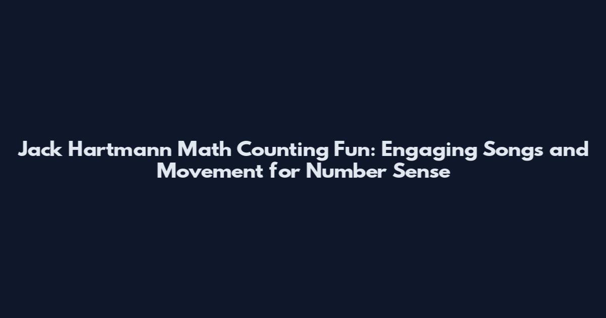 Jack Hartmann Math Counting Fun: Engaging Songs and Movement for Number Sense