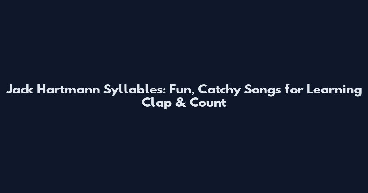 Jack Hartmann Syllables: Fun, Catchy Songs for Learning Clap & Count
