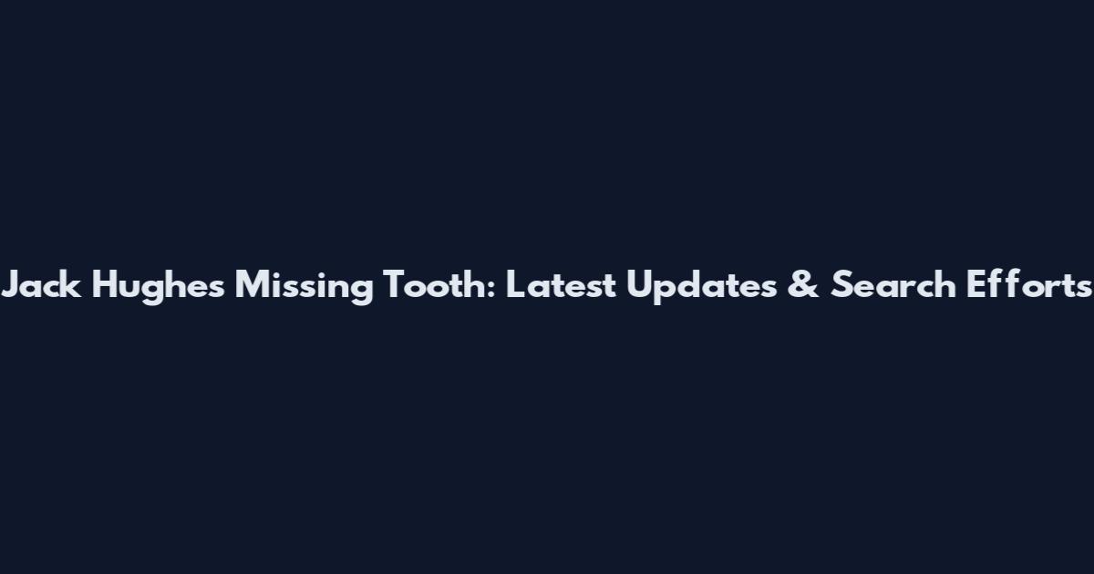 Jack Hughes Missing Tooth: Latest Updates & Search Efforts