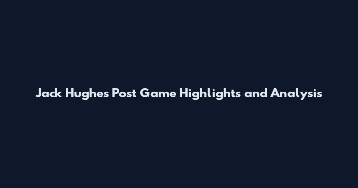 Jack Hughes Post Game Highlights and Analysis