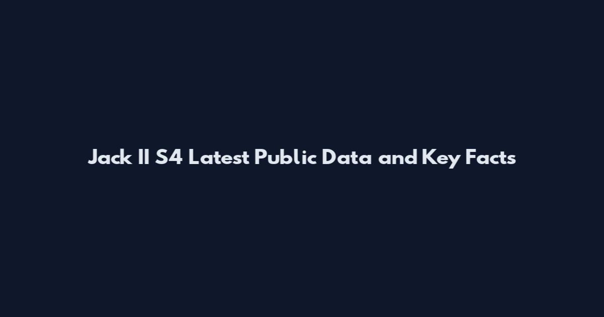 Jack II S4 Latest Public Data and Key Facts