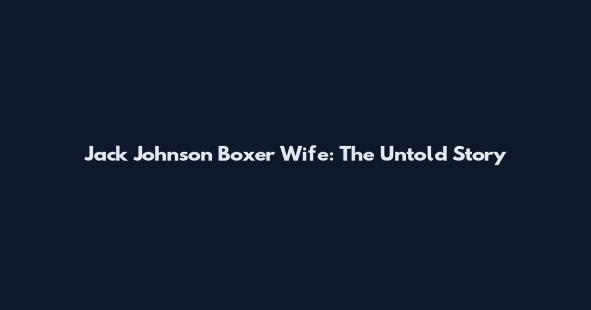 Jack Johnson Boxer Wife: The Untold Story