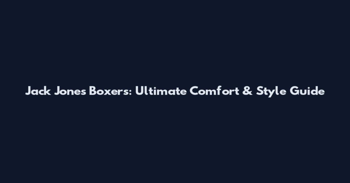 Jack Jones Boxers: Ultimate Comfort & Style Guide