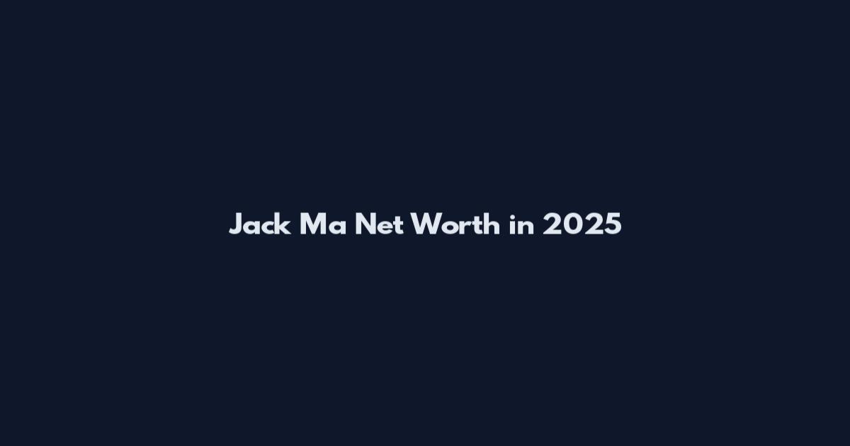 Jack Ma Net Worth in 2025