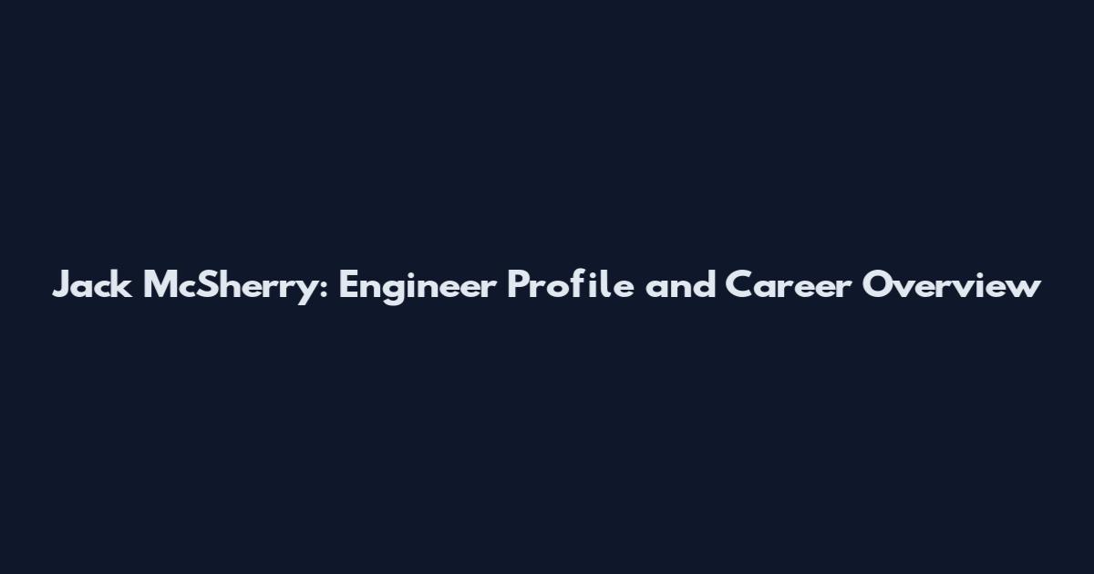 Jack McSherry: Engineer Profile and Career Overview