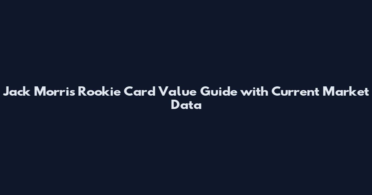 Jack Morris Rookie Card Value Guide with Current Market Data