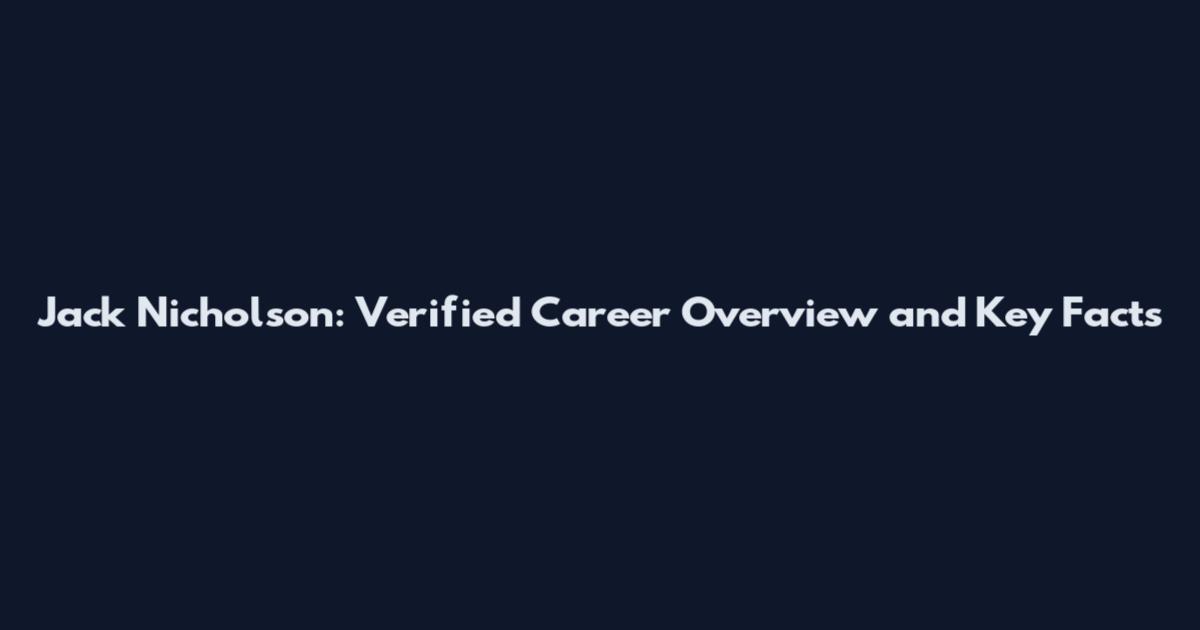 Jack Nicholson: Verified Career Overview and Key Facts