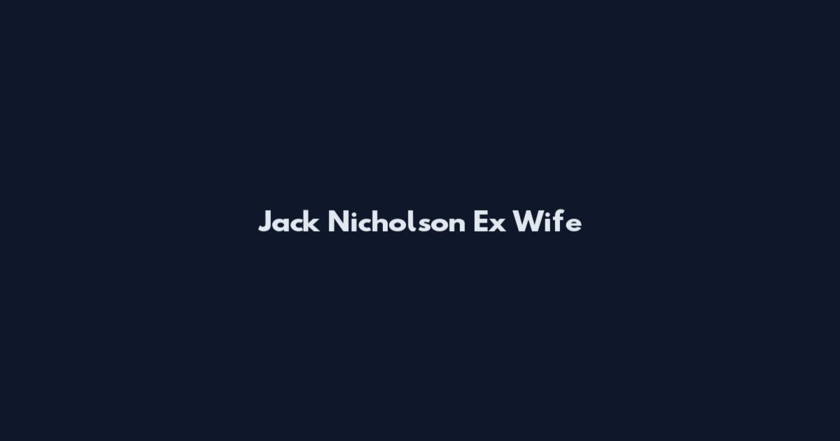 Jack Nicholson Ex Wife