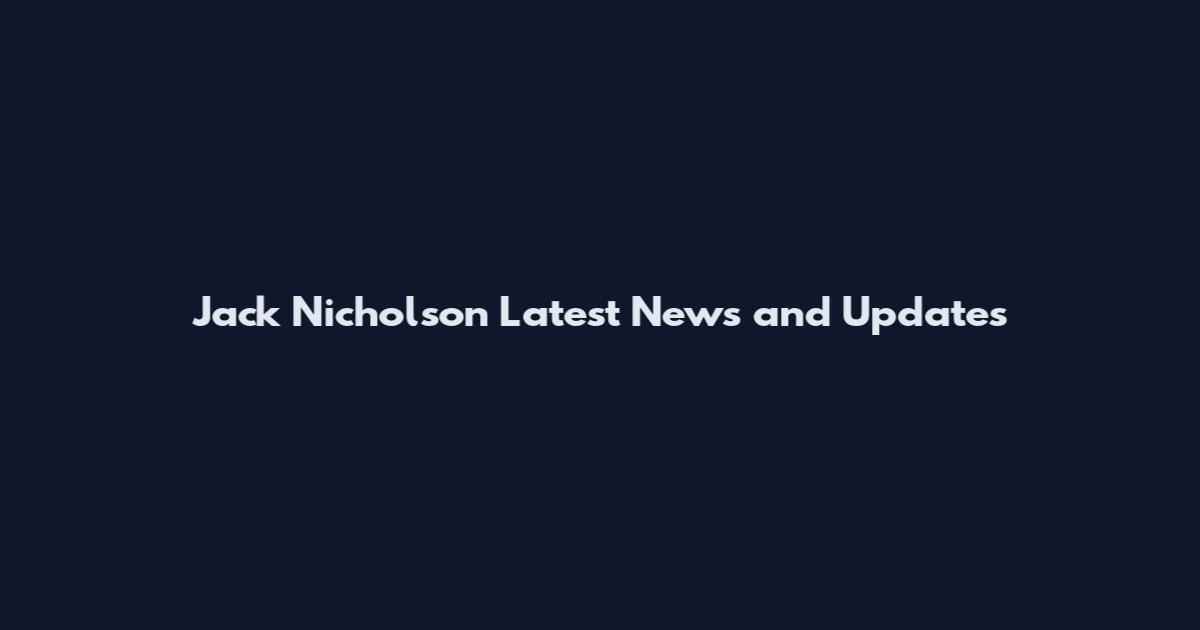 Jack Nicholson Latest News and Updates