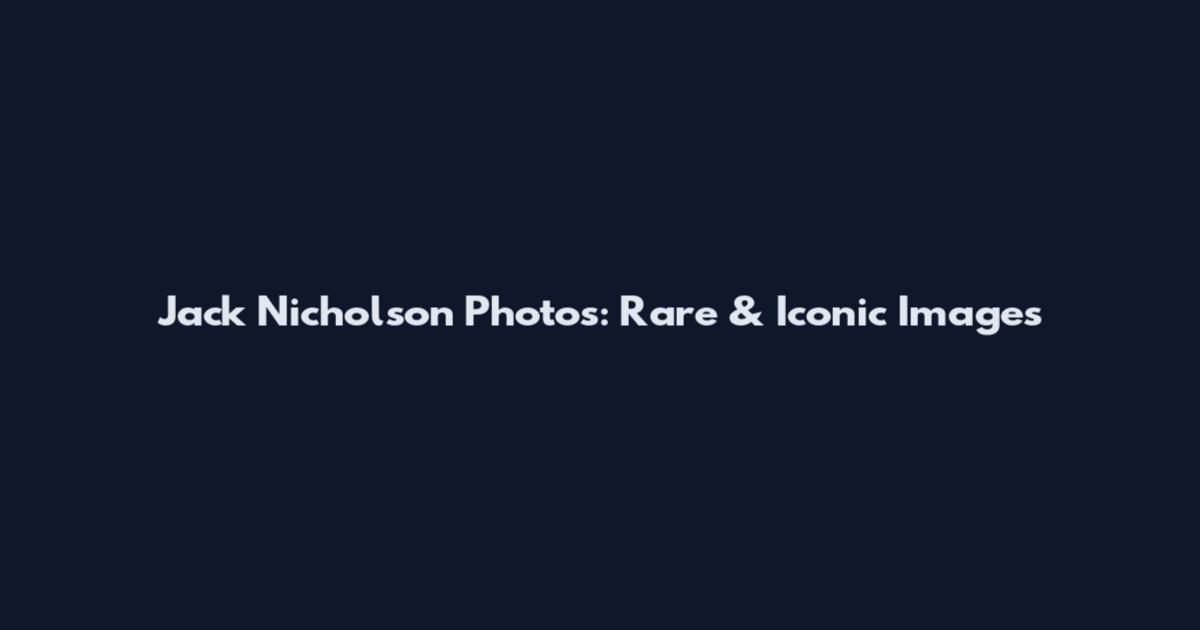 Jack Nicholson Photos: Rare & Iconic Images