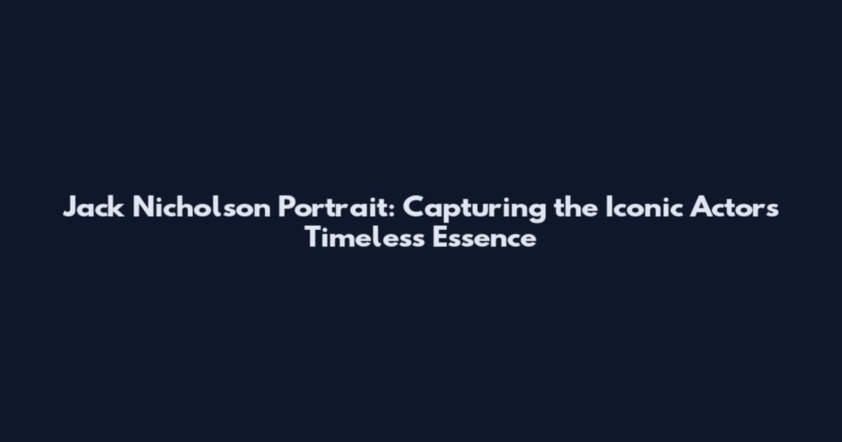 Jack Nicholson Portrait: Capturing the Iconic Actor's Timeless Essence