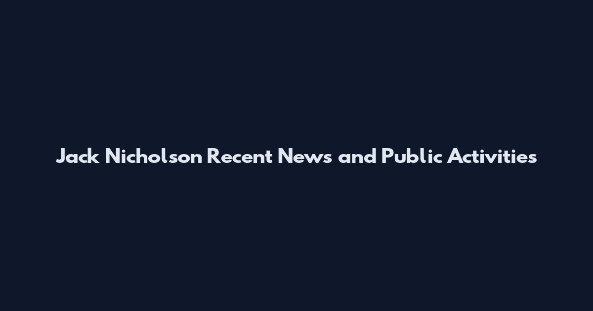 Jack Nicholson Recent News and Public Activities