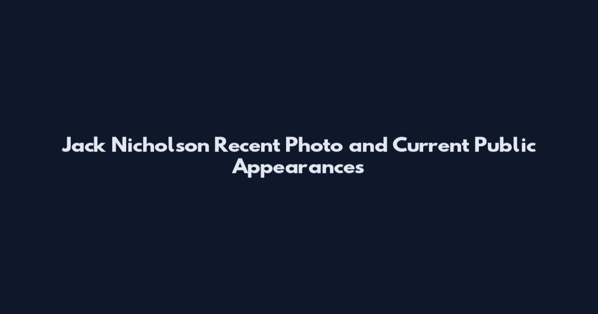 Jack Nicholson Recent Photo and Current Public Appearances