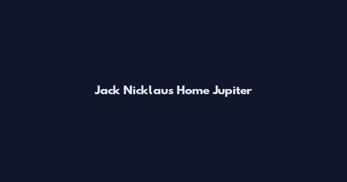 Jack Nicklaus Home Jupiter