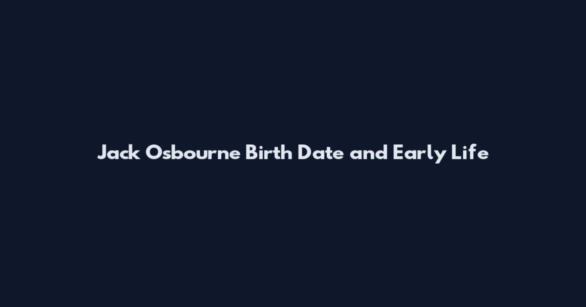 Jack Osbourne Birth Date and Early Life