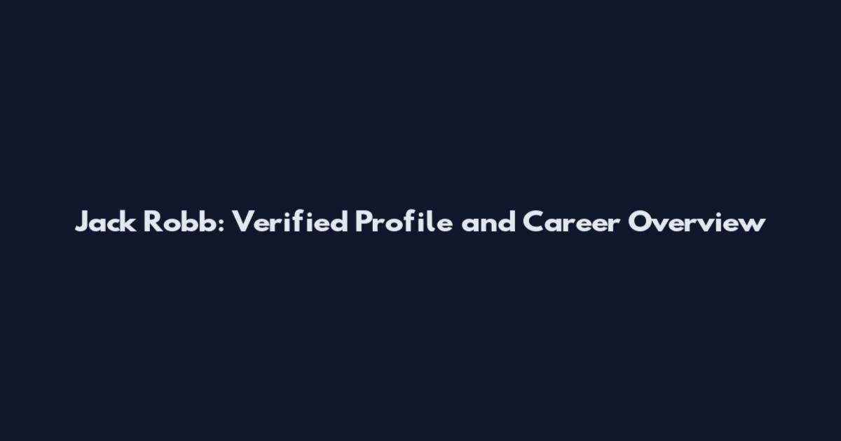 Jack Robb: Verified Profile and Career Overview