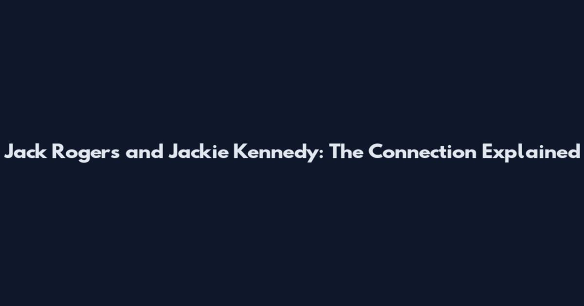 Jack Rogers and Jackie Kennedy: The Connection Explained