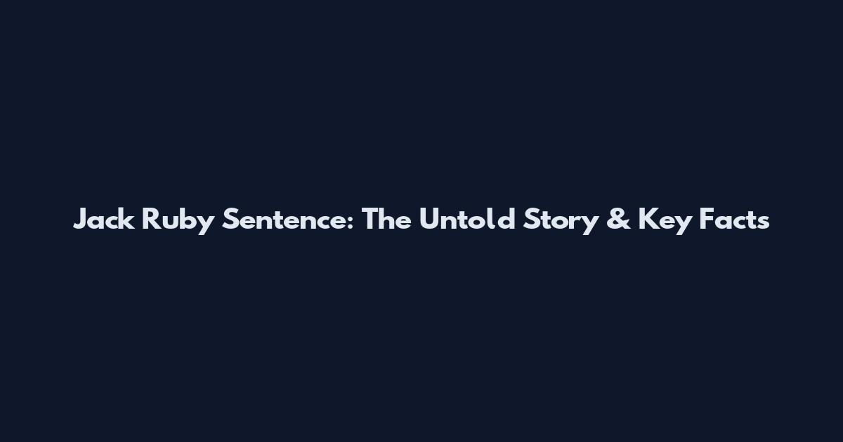 Jack Ruby Sentence: The Untold Story & Key Facts