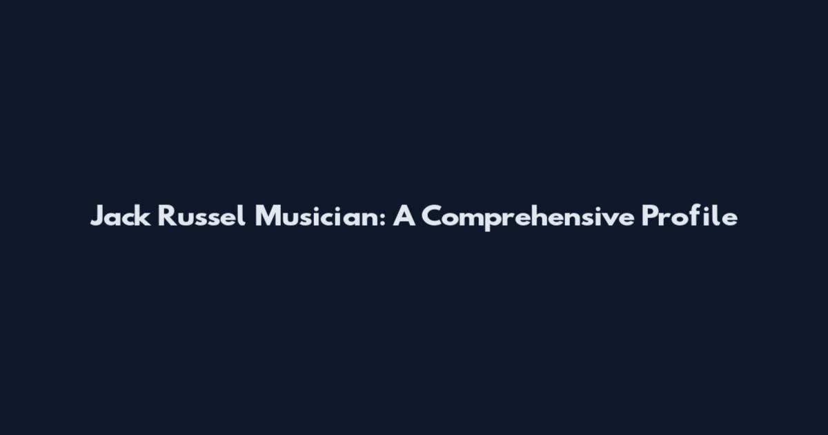 Jack Russel Musician: A Comprehensive Profile