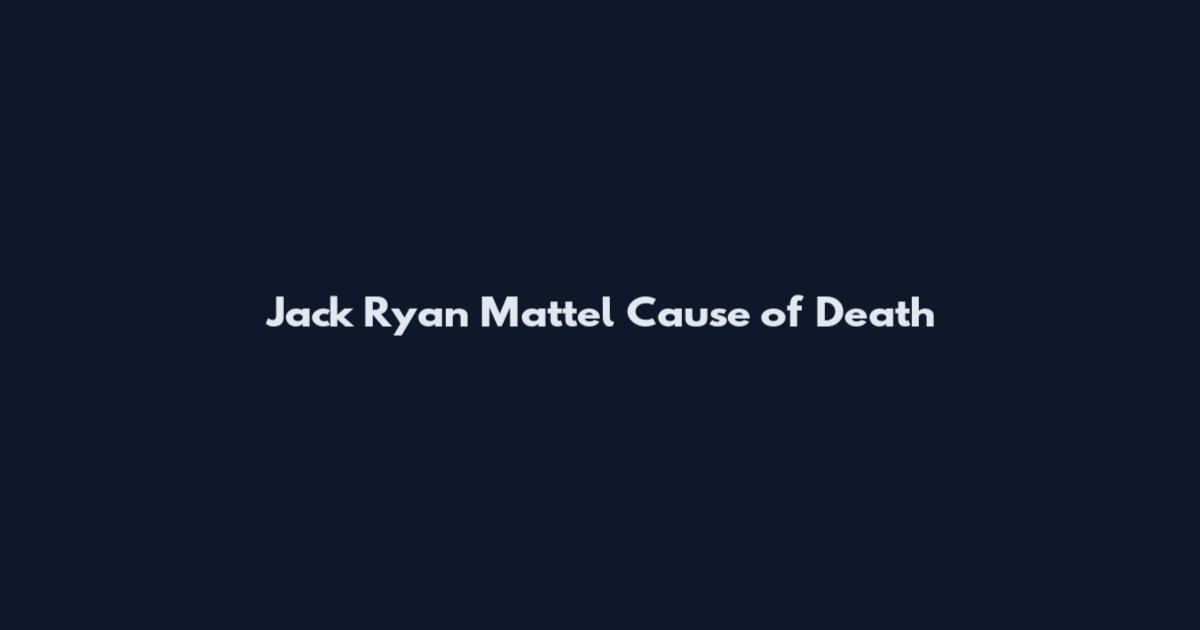 Jack Ryan Mattel Cause of Death