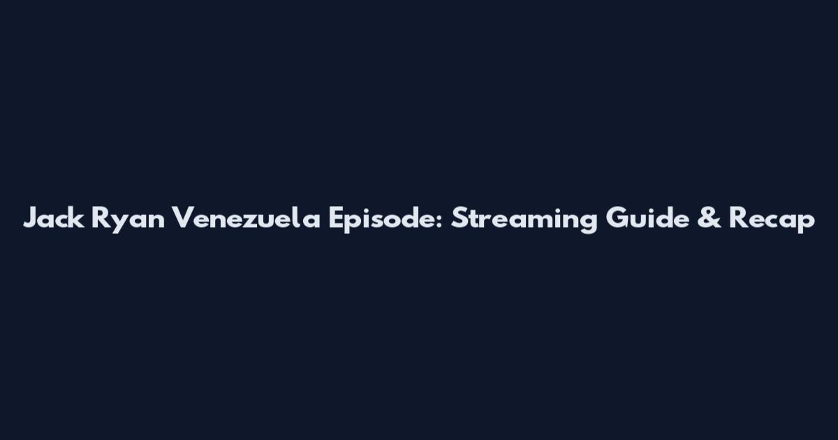 Jack Ryan Venezuela Episode: Streaming Guide & Recap