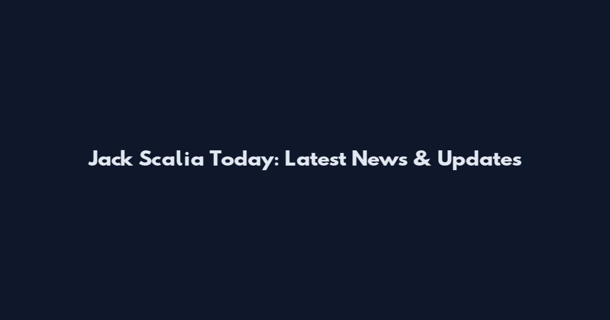Jack Scalia Today: Latest News & Updates