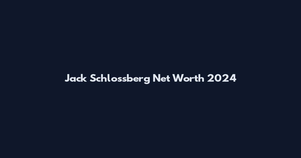 Jack Schlossberg Net Worth 2024