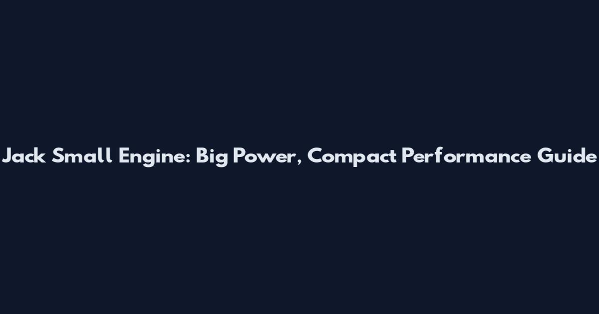 Jack Small Engine: Big Power, Compact Performance Guide