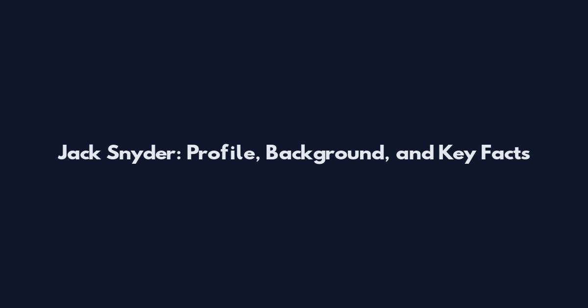 Jack Snyder: Profile, Background, and Key Facts