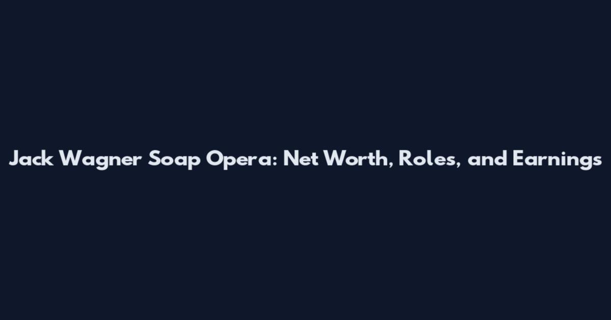 Jack Wagner Soap Opera: Net Worth, Roles, and Earnings