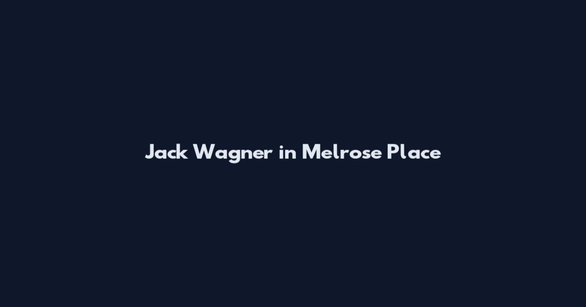 Jack Wagner in Melrose Place