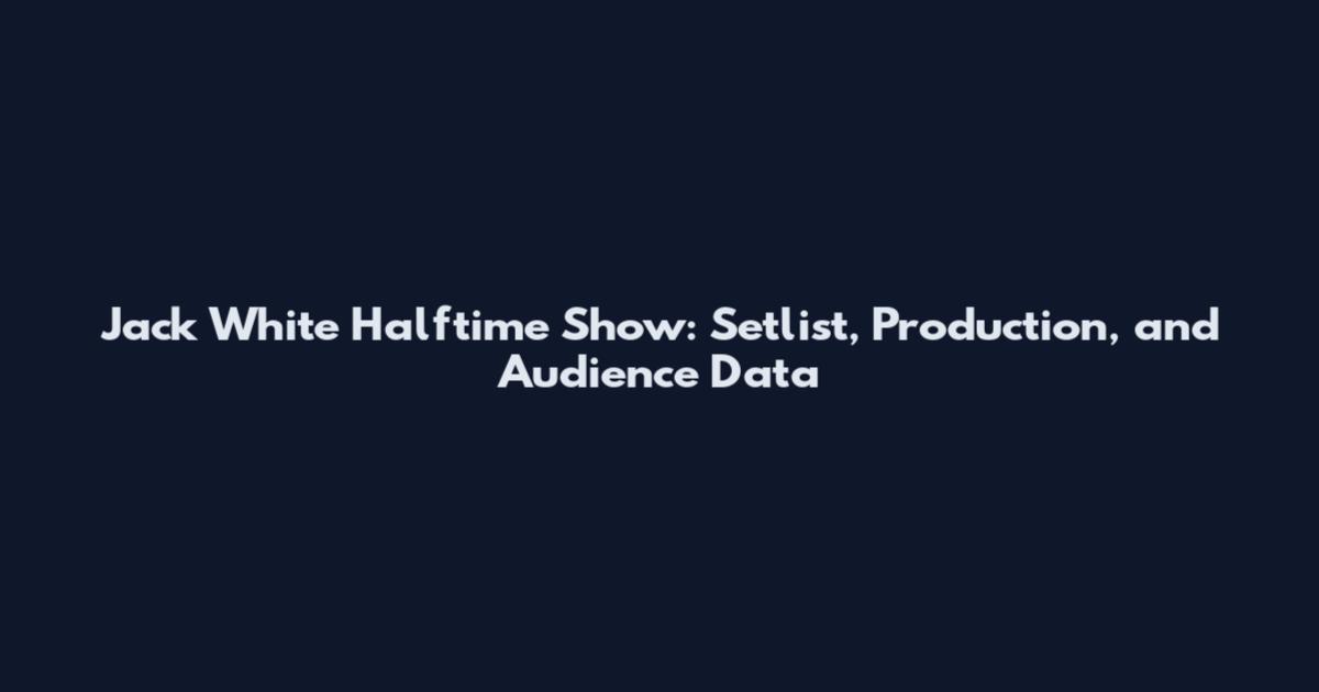 Jack White Halftime Show: Setlist, Production, and Audience Data