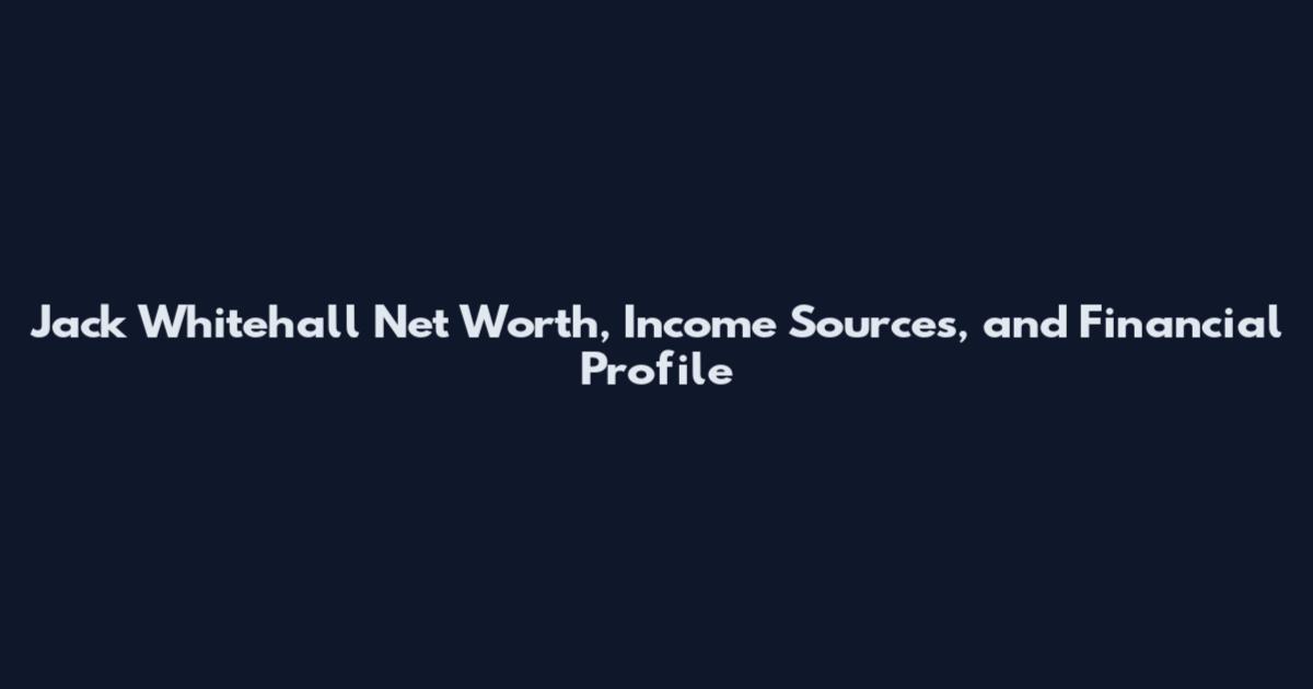 Jack Whitehall Net Worth, Income Sources, and Financial Profile
